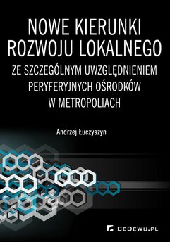 Nowe kierunki rozwoju lokalnego ze szczególnym uwzględnieniem peryferyjnych ośrodków w metropoliach