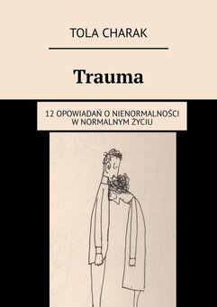 Trauma. 12 opowiadań o nienormalności w normalnym życiu