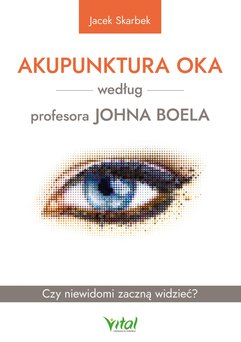 Akupunktura oka według profesora Johna Boela. Czy niewidomi zaczną widzieć?