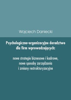 Psychologiczno-organizacyjne doradztwo dla firm wprowadzających nowe strategie, sposoby zarządzania i zmiany restrukturyzacyjn