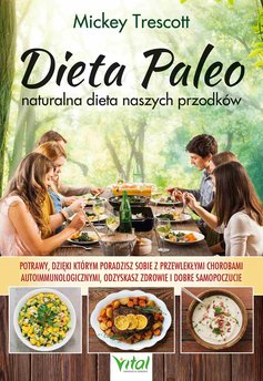 Dieta Paleo – naturalna dieta naszych przodków. Potrawy, dzięki którym poradzisz sobie z przewlekłymi chorobami autoimmuno