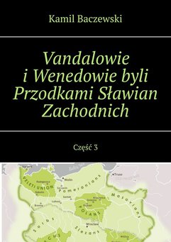 Vandalowie i Wenedowie byli Przodkami Sławian Zachodnich. Część 3
