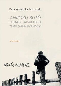 Ankoku butō Hijikaty Tatsumiego teatr ciała-w-kryzysie