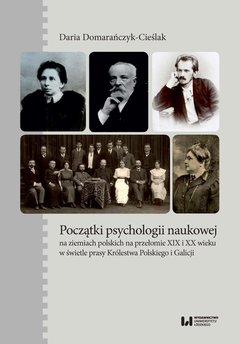 Początki psychologii naukowej na ziemiach polskich na przełomie XIX i XX wieku w świetle prasy Królestwa Polskiego i Galicji