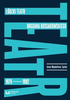 Łódzki teatr Bogdana Hussakowskiego 1979–1992