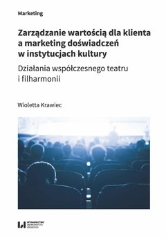 Zarządzanie wartością dla klienta a marketing doświadczeń w instytucjach kultury. Działania współczesnego teatru i filha