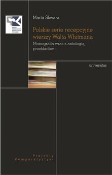 Polskie serie recepcyjne wierszy Walta Whitmana. Monografia wraz z antologią przekładów