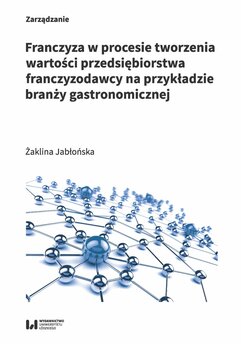 Franczyza w procesie tworzenia wartości przedsiębiorstwa franczyzodawcy na przykładzie branży gastronomicznej