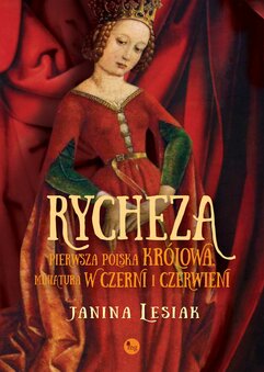 Rycheza, pierwsza polska królowa. Miniatura w czerni i czerwieni