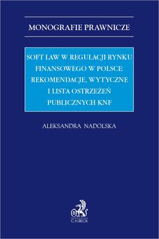 Soft law w regulacji rynku finansowego w Polsce: rekomendacje wytyczne i lista ostrzeżeń publicznych KNF