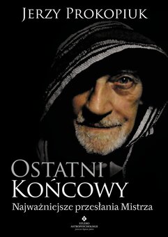 Ostatni końcowy. Najważniejsze przesłania Mistrza