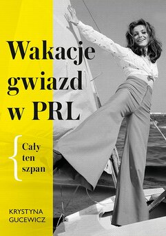 Wakacje gwiazd w PRL. Cały ten szpan