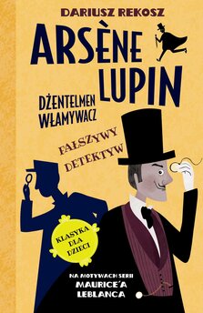 Arsène Lupin – dżentelmen włamywacz. Tom 2. Fałszywy detektyw