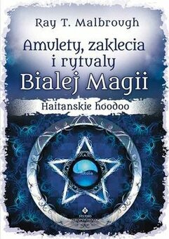 Amulety, zaklęcia i rytuały Białej Magii. Haitańskie hoodoo