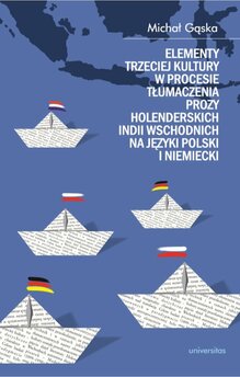 Elementy trzeciej kultury w procesie tłumaczenia prozy Holenderskich Indii Wschodnich na języki polski i niemiecki