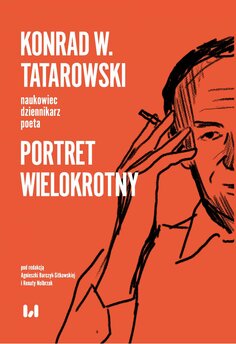 Konrad W. Tatarowski – naukowiec, dziennikarz, poeta. Portret wielokrotny