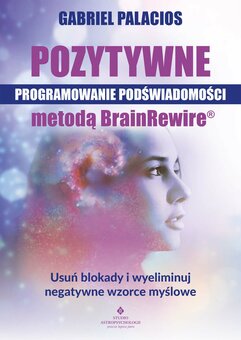 Pozytywne programowanie podświadomości metodą BrainRewire®