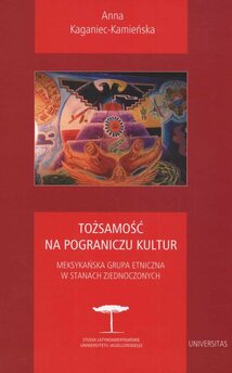 Tożsamość na pograniczu kultur. Meksykańska grupa etniczna w Stanach Zjednoczonych