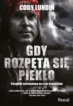 Gdy rozpęta się piekło. Poradnik survivalowy na czas kataklizmu