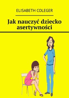 Jak nauczyć dziecko asertywności