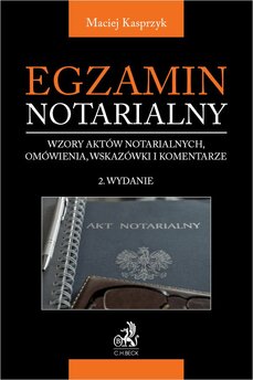 Egzamin notarialny 2022. Wzory aktów notarialnych omówienia wskazówki i komentarze