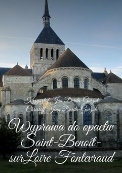 Wyprawa do opactw Saint-Benoît-sur-Loire Fontevraud, Notre-Dame de Fontgombault i Montmajour