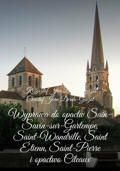 Wyprawa do opactw Sain-Savin-sur-Gartempe, Saint-Wandrille, Saint Étienn, Saint-Pierre i opactwo Cîteaux