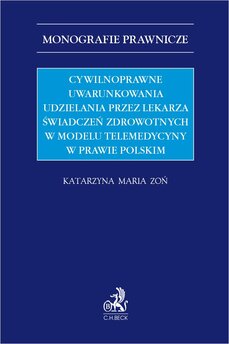 Cywilnoprawne uwarunkowania udzielania przez lekarza świadczeń zdrowotnych w modelu telemedycyny w prawie polskim