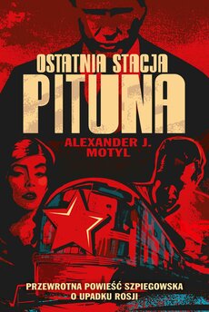 Ostatnia stacja Pituna. Przewrotna powieść szpiegowska o upadku Rosji