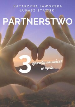 Partnerstwo. 3 sposoby na sukces w życiu. Prywatnie i zawodowo