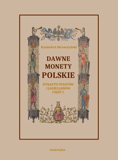 Dawne monety polskie Dynastii Piastów i Jagiellonów. Część 1