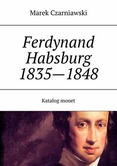 Ferdynand I (V) Habsburg 1835-1848 Katalog monet
