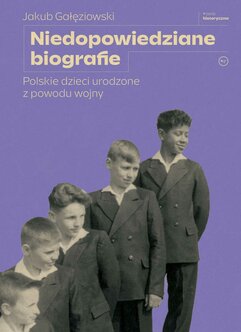 Niedopowiedziane biografie. Polskie dzieci urodzone z powodu wojny