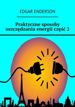 Praktyczne sposoby oszczędzania energii. Część 2
