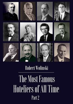 The Most Famous Hoteliers of All Time. Volume 2