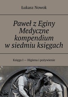 Paweł z Eginy Medyczne kompendium w siedmiu księgach