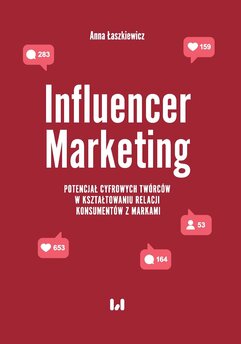 Influencer Marketing. Potencjał cyfrowych twórców w kształtowaniu relacji konsumentów z markami