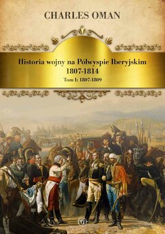 Historia wojny na Półwyspie Iberyjskim 1807-1814. Tom 1. 1807-1809
