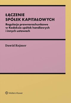 Łączenie spółek kapitałowych. Regulacje prawnorachunkowe w Kodeksie spółek handlowych i innych ustawach