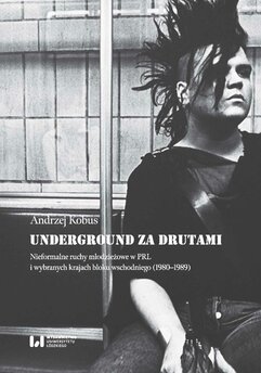 Underground za drutami. Nieformalne ruchy młodzieżowe w PRL i wybranych krajach bloku wschodniego (1980–1989)