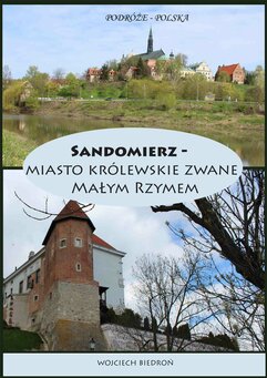 Podróże - Polska. Sandomierz miasto królewskie zwane Małym Rzymem