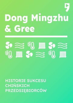 Dong Mingzhu & Gree. Biznesowa i życiowa biografia