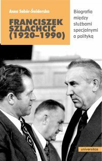 Franciszek Szlachcic (1920–1990). Biografia między służbami specjalnymi a polityką