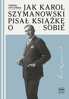 Jak Karol Szymanowski pisał książkę o sobie