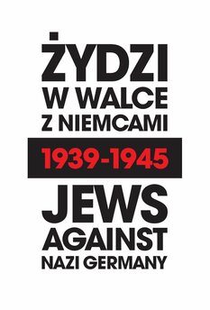 Żydzi w walce z Niemcami 1939-1945. Jews Against Nazi Germany 1939-1945