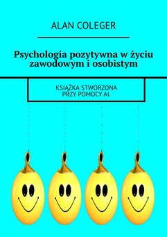 Psychologia pozytywna w życiu zawodowym i osobistym