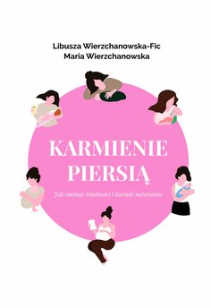 Karmienie piersią. Jak ominąć trudności i karmić naturalnie?