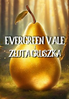 Evergreen Vale i Złota Gruszka