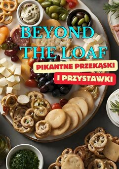 Beyond The Loaf: Pikantne Przekąski i Przystawki