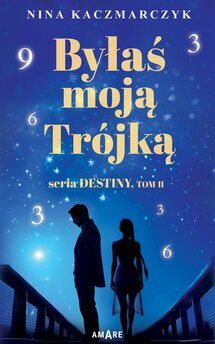 Byłaś Moją Trójką. Seria Destiny. Tom 2